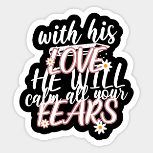 With his love, he will calm all your fears. Zephaniah 3:17 T-Shirt Sticker